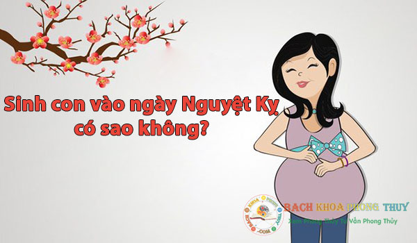 Sinh con vào ngày Nguyệt Kỵ có sao không?